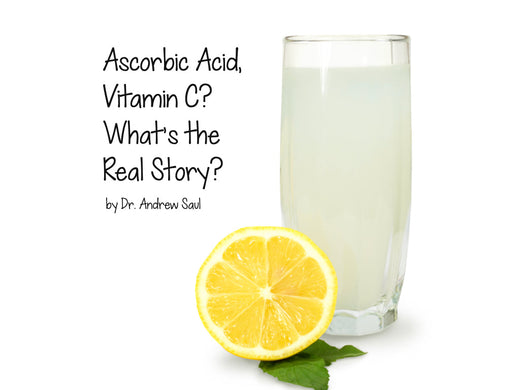 Ascorbic Acid Vitamin C: What's the Real Story? by Dr. Andrew Saul